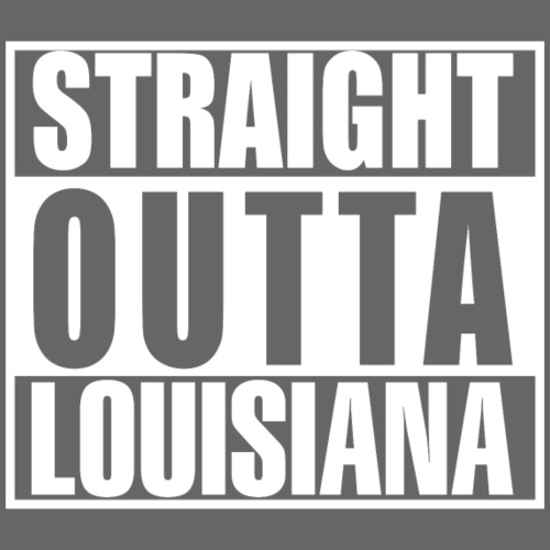 Straight outta Louisiana