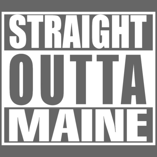Straight outta Maine